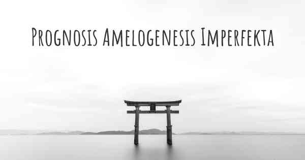 Prognosis Amelogenesis Imperfekta