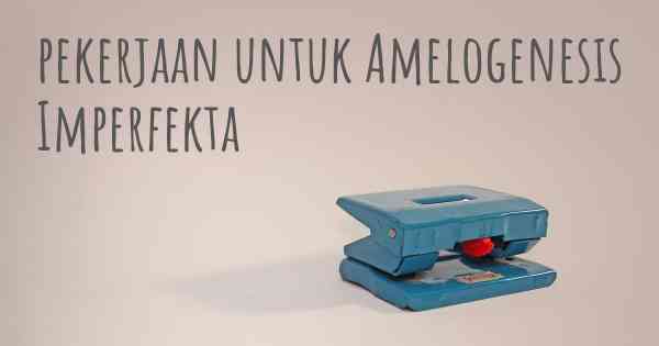 pekerjaan untuk Amelogenesis Imperfekta