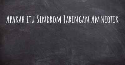 Apakah itu Sindrom Jaringan Amniotik