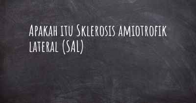 Apakah itu Sklerosis amiotrofik lateral (SAL)