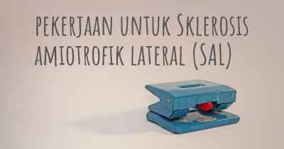 pekerjaan untuk Sklerosis amiotrofik lateral (SAL)