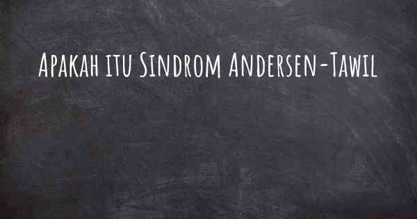 Apakah itu Sindrom Andersen-Tawil