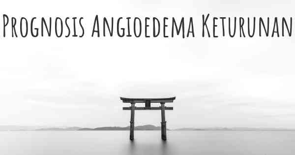 Prognosis Angioedema Keturunan