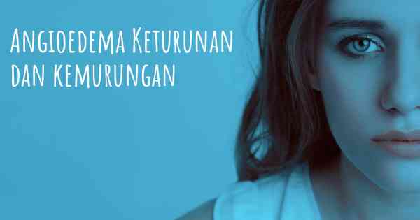 Angioedema Keturunan dan kemurungan