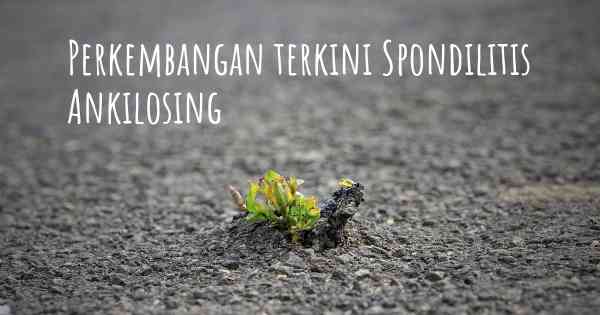 Perkembangan terkini Spondilitis Ankilosing