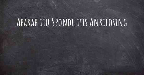 Apakah itu Spondilitis Ankilosing