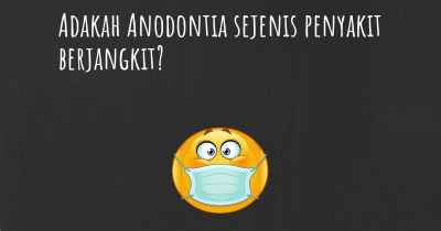 Adakah Anodontia sejenis penyakit berjangkit?