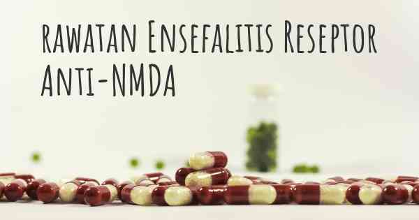 rawatan Ensefalitis Reseptor Anti-NMDA
