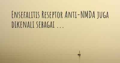 Ensefalitis Reseptor Anti-NMDA juga dikenali sebagai ...