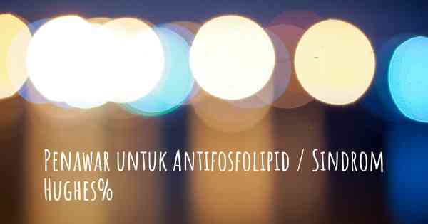 Penawar untuk Antifosfolipid / Sindrom Hughes%