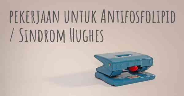 pekerjaan untuk Antifosfolipid / Sindrom Hughes