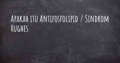 Apakah itu Antifosfolipid / Sindrom Hughes