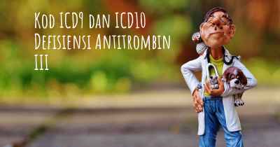 Kod ICD9 dan ICD10 Defisiensi Antitrombin III