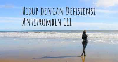 Hidup dengan Defisiensi Antitrombin III