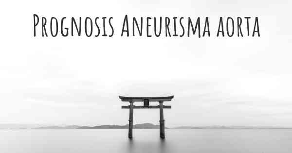 Prognosis Aneurisma aorta