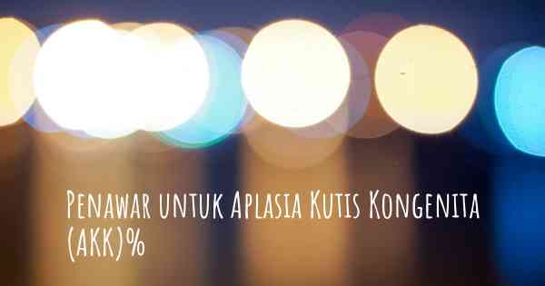 Penawar untuk Aplasia Kutis Kongenita (AKK)%