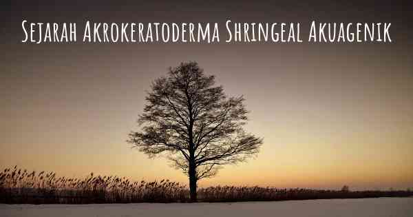 Sejarah Akrokeratoderma Shringeal Akuagenik
