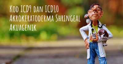 Kod ICD9 dan ICD10 Akrokeratoderma Shringeal Akuagenik