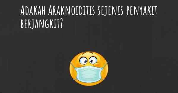 Adakah Araknoiditis sejenis penyakit berjangkit?