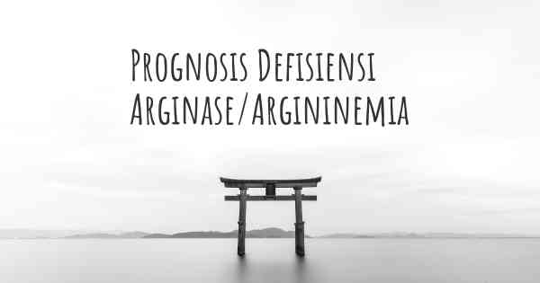 Prognosis Defisiensi Arginase/Argininemia