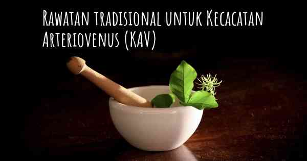 Rawatan tradisional untuk Kecacatan Arteriovenus (KAV)
