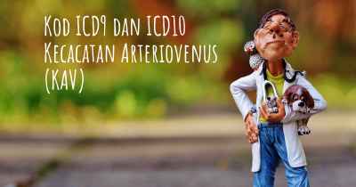 Kod ICD9 dan ICD10 Kecacatan Arteriovenus (KAV)