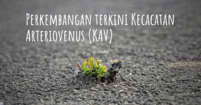 Perkembangan terkini Kecacatan Arteriovenus (KAV)