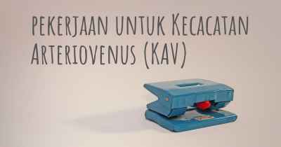 pekerjaan untuk Kecacatan Arteriovenus (KAV)