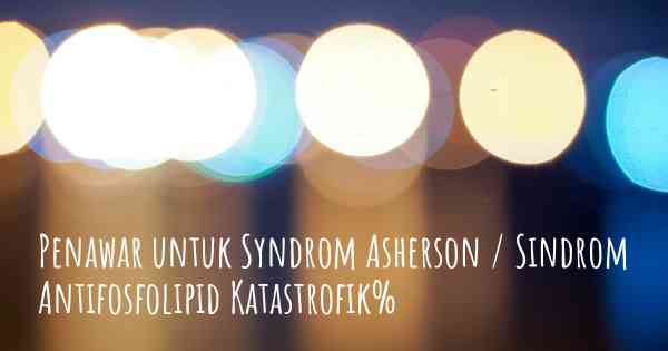 Penawar untuk Syndrom Asherson / Sindrom Antifosfolipid Katastrofik%