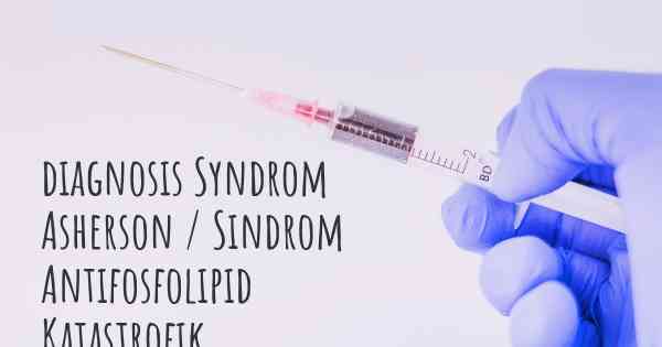 diagnosis Syndrom Asherson / Sindrom Antifosfolipid Katastrofik