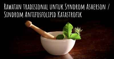 Rawatan tradisional untuk Syndrom Asherson / Sindrom Antifosfolipid Katastrofik