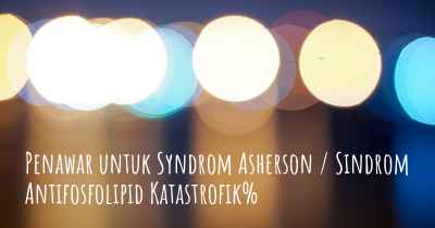 Penawar untuk Syndrom Asherson / Sindrom Antifosfolipid Katastrofik%