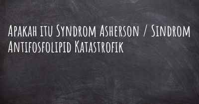 Apakah itu Syndrom Asherson / Sindrom Antifosfolipid Katastrofik