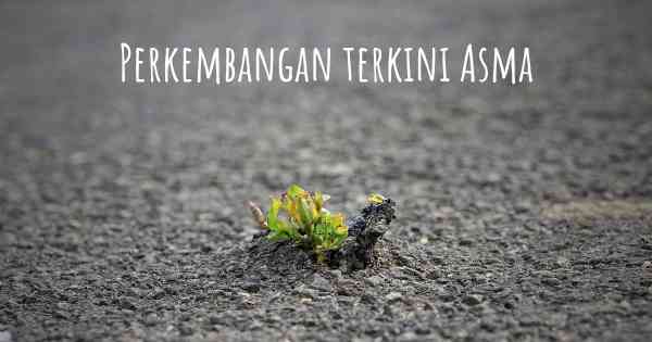 Perkembangan terkini Asma