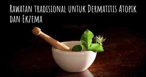 Rawatan tradisional untuk Dermatitis Atopik dan Ekzema