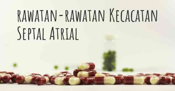 rawatan-rawatan Kecacatan Septal Atrial