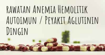 rawatan Anemia Hemolitik Autoimun / Peyakit Aglutinin Dingin