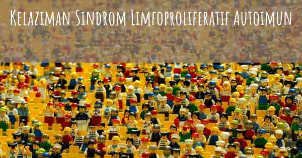 Kelaziman Sindrom Limfoproliferatif Autoimun