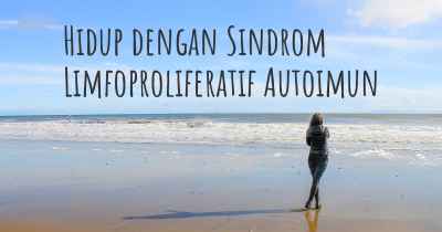 Hidup dengan Sindrom Limfoproliferatif Autoimun