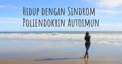 Hidup dengan Sindrom Poliendokrin Autoimun