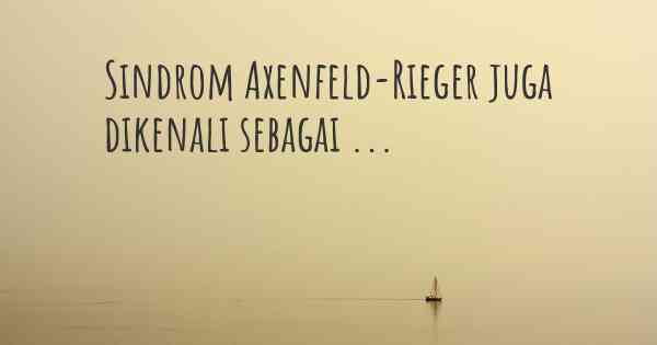 Sindrom Axenfeld-Rieger juga dikenali sebagai ...