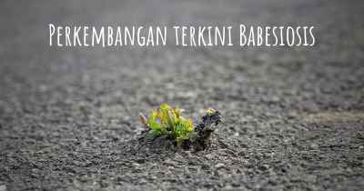 Perkembangan terkini Babesiosis