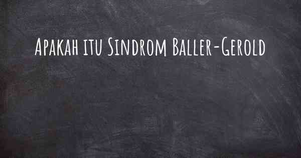 Apakah itu Sindrom Baller-Gerold