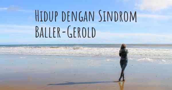 Hidup dengan Sindrom Baller-Gerold