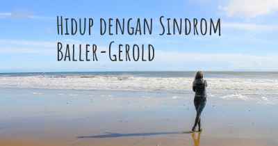 Hidup dengan Sindrom Baller-Gerold