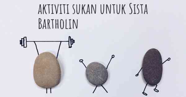 aktiviti sukan untuk Sista Bartholin