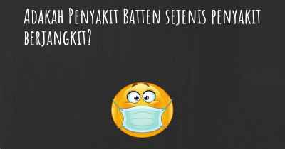 Adakah Penyakit Batten sejenis penyakit berjangkit?