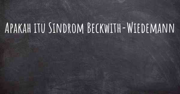 Apakah itu Sindrom Beckwith-Wiedemann