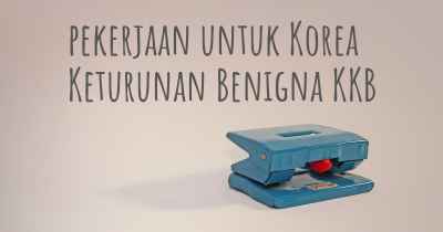 pekerjaan untuk Korea Keturunan Benigna KKB