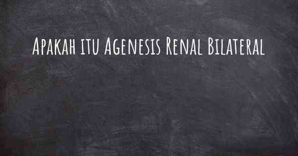 Apakah itu Agenesis Renal Bilateral